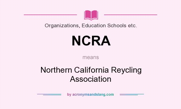 What does NCRA mean? It stands for Northern California Reycling Association
