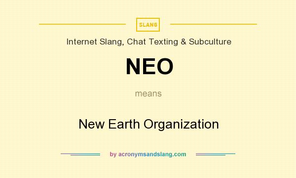 What does NEO mean? It stands for New Earth Organization