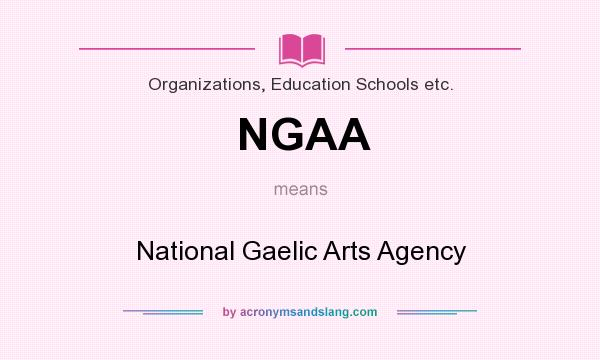 What does NGAA mean? It stands for National Gaelic Arts Agency