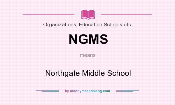 What does NGMS mean? It stands for Northgate Middle School