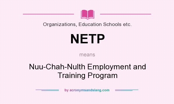 What does NETP mean? It stands for Nuu-Chah-Nulth Employment and Training Program