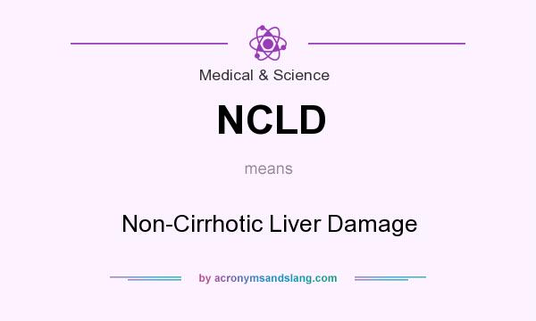 What does NCLD mean? It stands for Non-Cirrhotic Liver Damage
