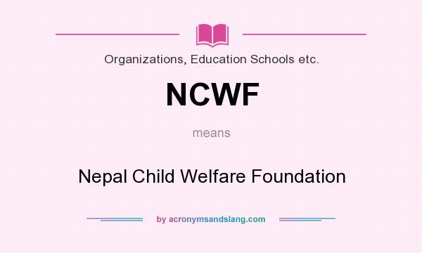 What does NCWF mean? It stands for Nepal Child Welfare Foundation