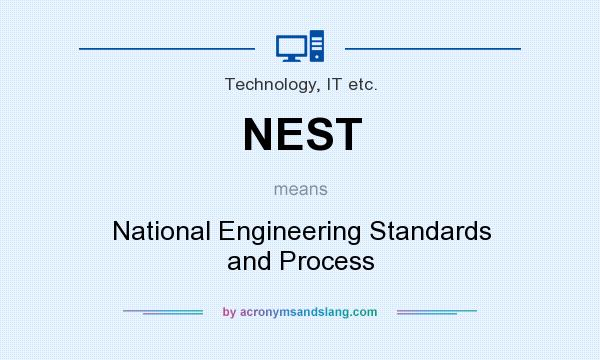 What does NEST mean? It stands for National Engineering Standards and Process