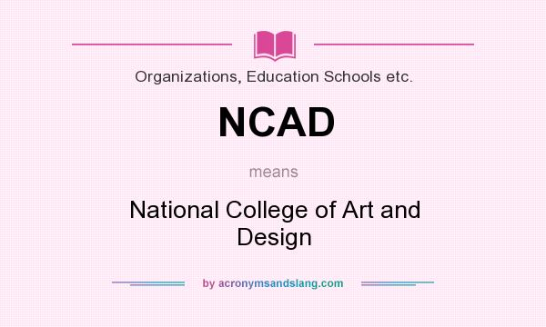 What does NCAD mean? It stands for National College of Art and Design