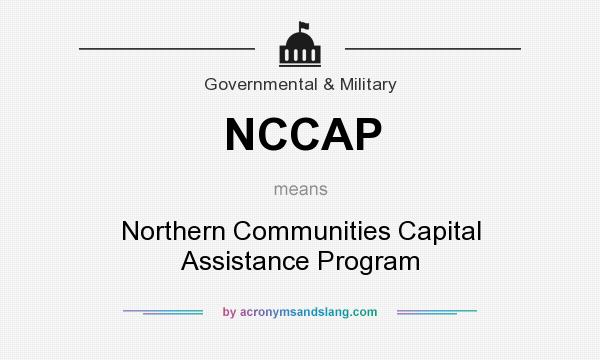 What does NCCAP mean? It stands for Northern Communities Capital Assistance Program