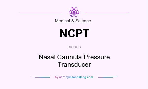 What does NCPT mean? It stands for Nasal Cannula Pressure Transducer