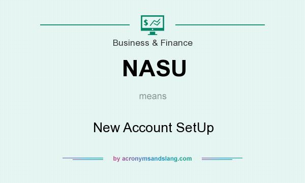 What does NASU mean? It stands for New Account SetUp
