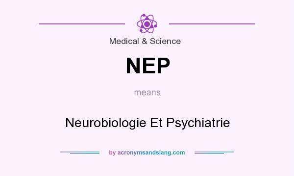 What does NEP mean? It stands for Neurobiologie Et Psychiatrie