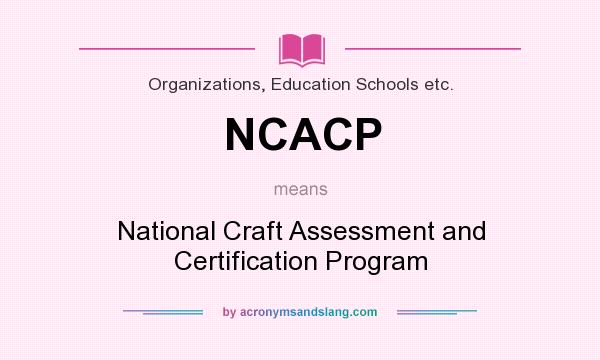 What does NCACP mean? It stands for National Craft Assessment and Certification Program