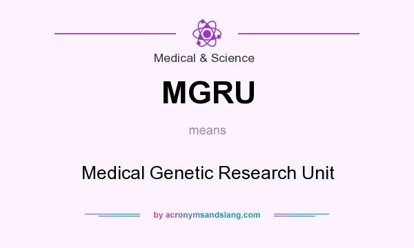 What does MGRU mean? It stands for Medical Genetic Research Unit