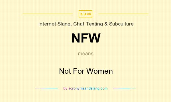 What does NFW mean? It stands for Not For Women