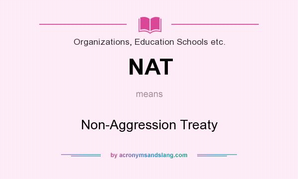 What does NAT mean? It stands for Non-Aggression Treaty