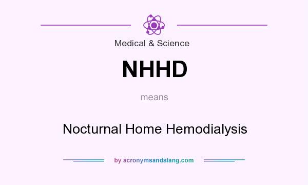 What does NHHD mean? It stands for Nocturnal Home Hemodialysis