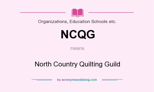 What does NCQG mean? It stands for North Country Quilting Guild