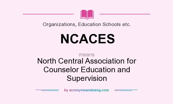 What does NCACES mean? It stands for North Central Association for Counselor Education and Supervision