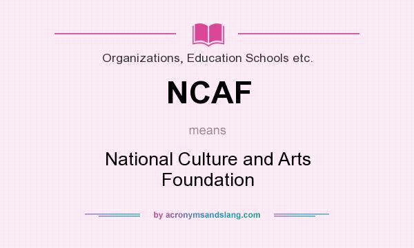 What does NCAF mean? It stands for National Culture and Arts Foundation