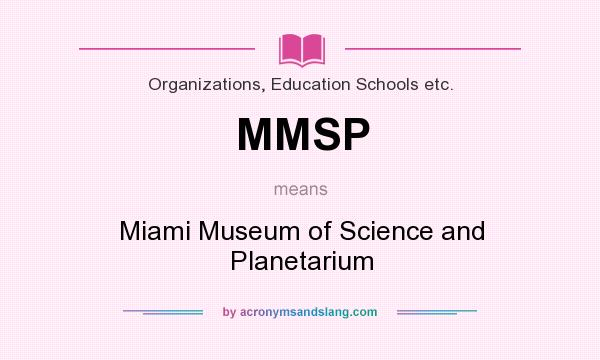 What does MMSP mean? It stands for Miami Museum of Science and Planetarium
