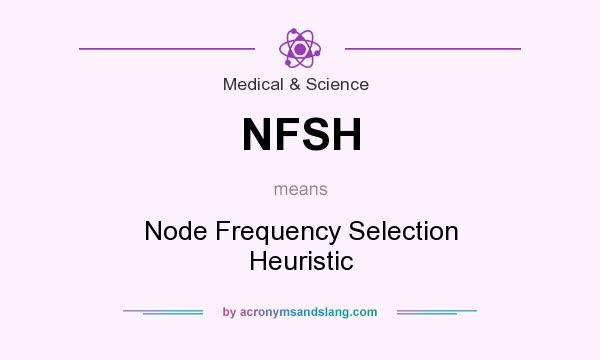 What does NFSH mean? It stands for Node Frequency Selection Heuristic