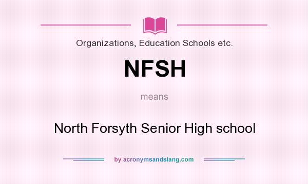 What does NFSH mean? It stands for North Forsyth Senior High school
