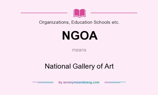 What does NGOA mean? It stands for National Gallery of Art