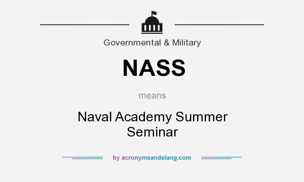 What does NASS mean? It stands for Naval Academy Summer Seminar