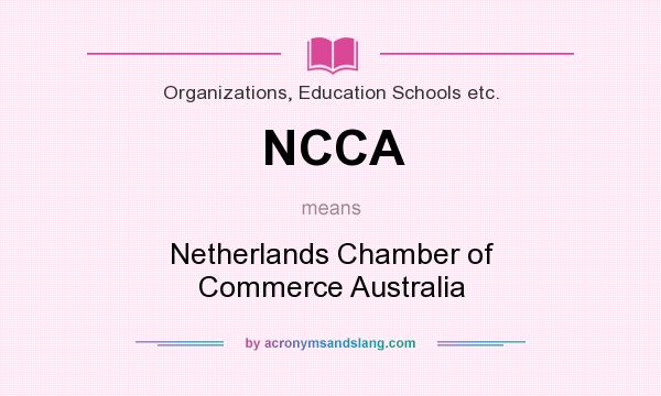 What does NCCA mean? It stands for Netherlands Chamber of Commerce Australia