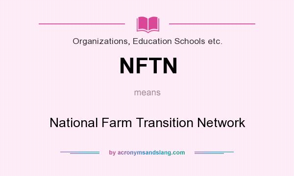 What does NFTN mean? It stands for National Farm Transition Network