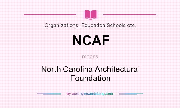 What does NCAF mean? It stands for North Carolina Architectural Foundation