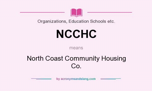 What does NCCHC mean? It stands for North Coast Community Housing Co.