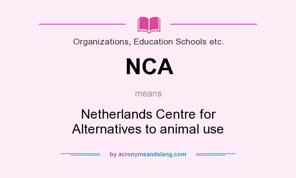 What does NCA mean? It stands for Netherlands Centre for Alternatives to animal use
