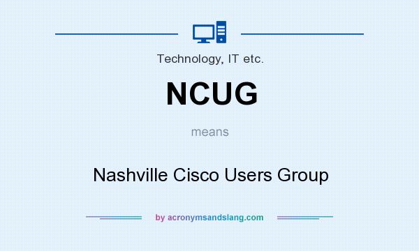 What does NCUG mean? It stands for Nashville Cisco Users Group