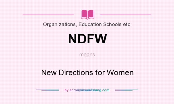What does NDFW mean? It stands for New Directions for Women