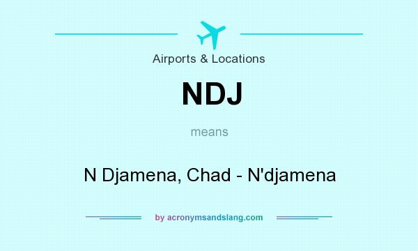 What does NDJ mean? It stands for N Djamena, Chad - N`djamena