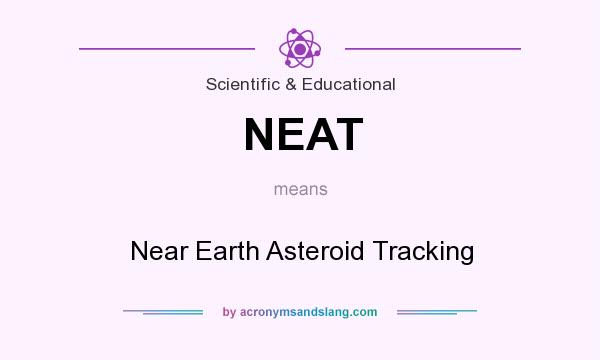 What does NEAT mean? It stands for Near Earth Asteroid Tracking