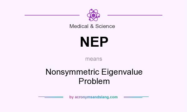 What does NEP mean? It stands for Nonsymmetric Eigenvalue Problem