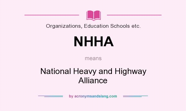What does NHHA mean? It stands for National Heavy and Highway Alliance