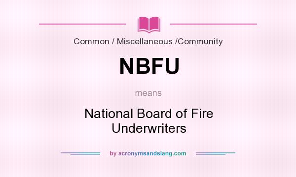 What does NBFU mean? It stands for National Board of Fire Underwriters