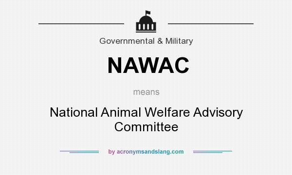 What does NAWAC mean? It stands for National Animal Welfare Advisory Committee