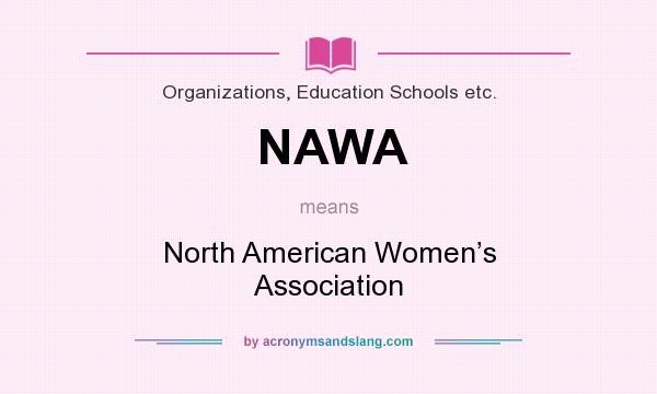 What does NAWA mean? It stands for North American Women’s Association