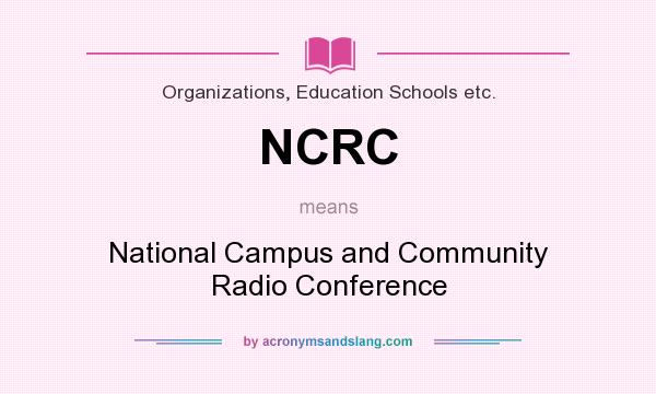 What does NCRC mean? It stands for National Campus and Community Radio Conference