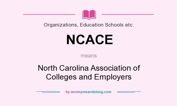 What does NCACE mean? It stands for North Carolina Association of Colleges and Employers
