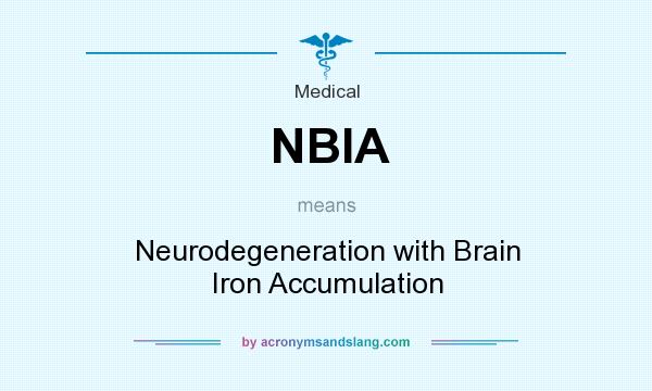 What does NBIA mean? It stands for Neurodegeneration with Brain Iron Accumulation