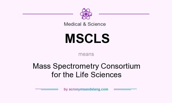 What does MSCLS mean? It stands for Mass Spectrometry Consortium for the Life Sciences