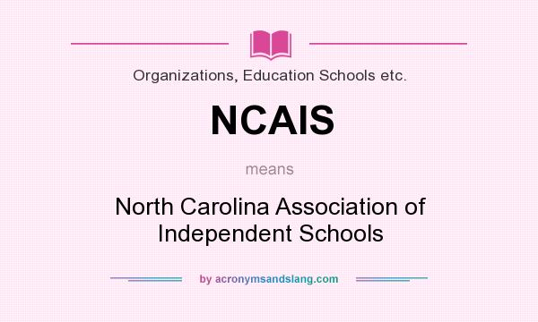 What does NCAIS mean? It stands for North Carolina Association of Independent Schools