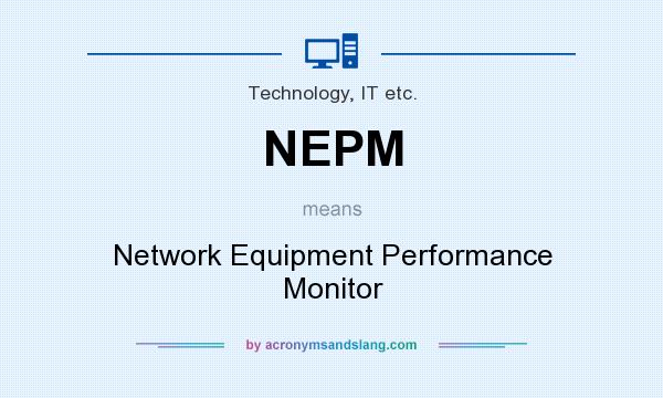 What does NEPM mean? It stands for Network Equipment Performance Monitor