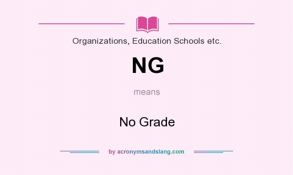 What does NG mean? It stands for No Grade