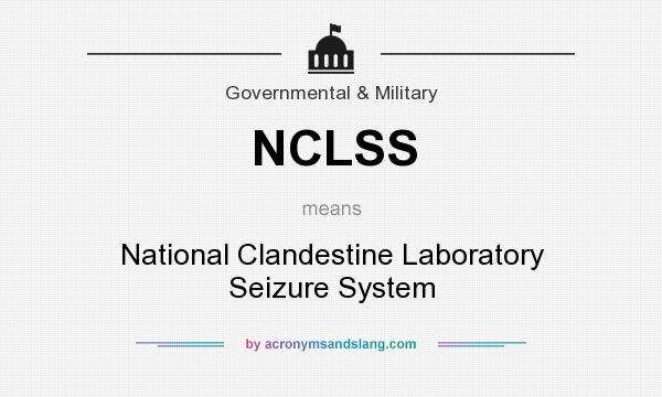 What does NCLSS mean? It stands for National Clandestine Laboratory Seizure System