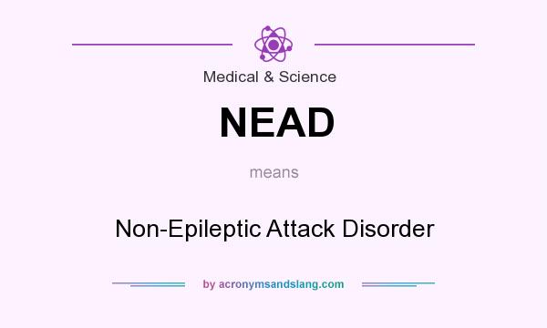What does NEAD mean? It stands for Non-Epileptic Attack Disorder