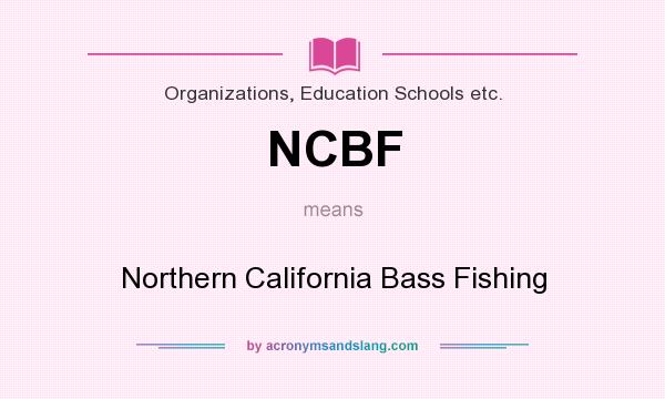 What does NCBF mean? It stands for Northern California Bass Fishing